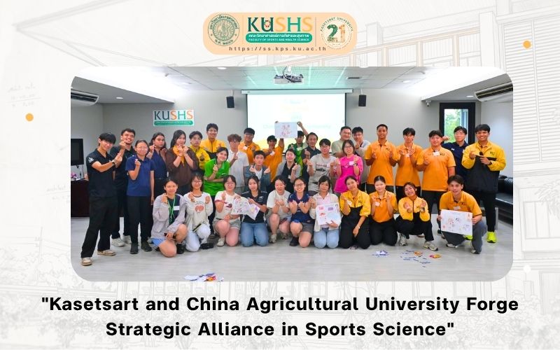 “Kasetsart and China Agricultural University Forge Strategic Alliance in Sports Science”